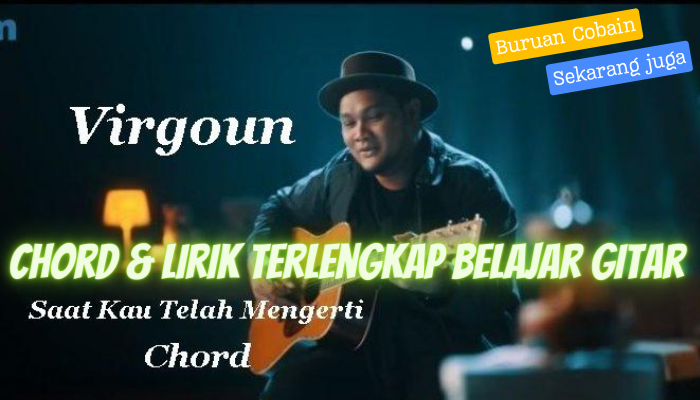 Chord Gitar & Lirik Lengkap Saat Kau Telah Mengerti - Virgoun