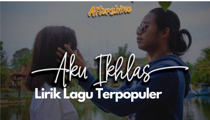 Lirik Lagu Dangdut Populer Aku Ikhlas - Aftershine