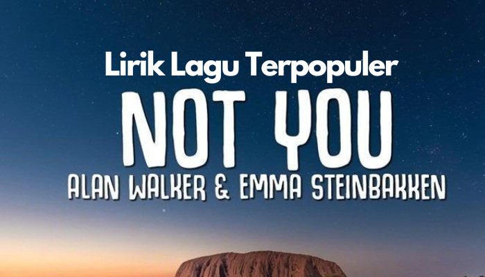 Lirik Lagu Terpopuler Alan Walker - Not You