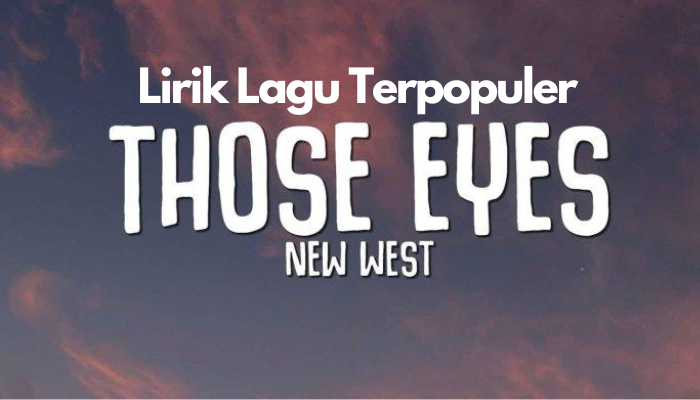 Lirik Lagu Barat Terpopuler Those Eyes - New West