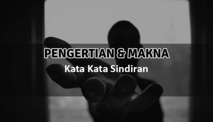 Pengertian Serta Makna Kata Kata Sindiran