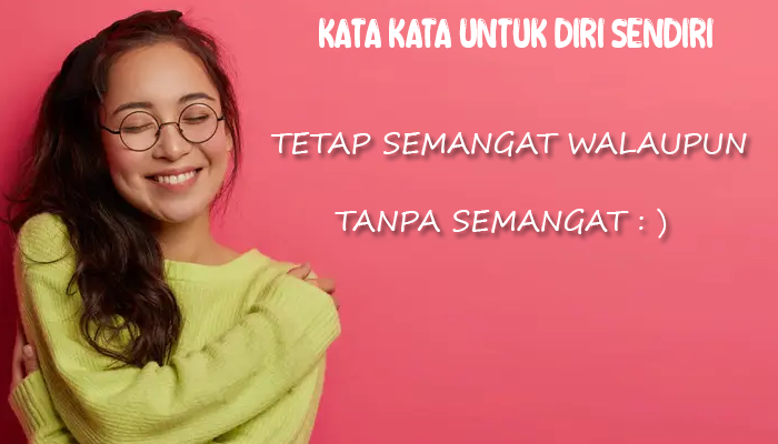 Kata Kata Untuk Diri Sendiri Agar Tetap Semangat Terbaru 2024