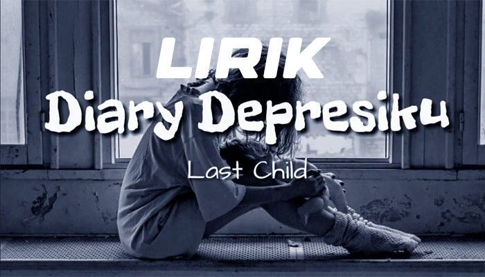 Lirik Lagu Diary Depresiku  Trending  Last Child 2024