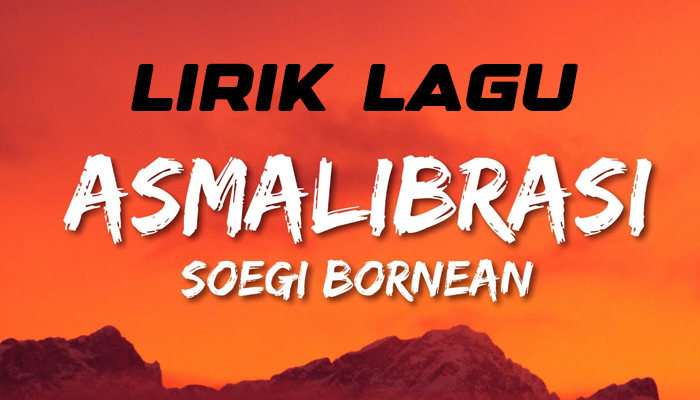 Lirik Lagu Asmalibrasi Yang Dinyanyikan Oleh Soegi Bornean 2024