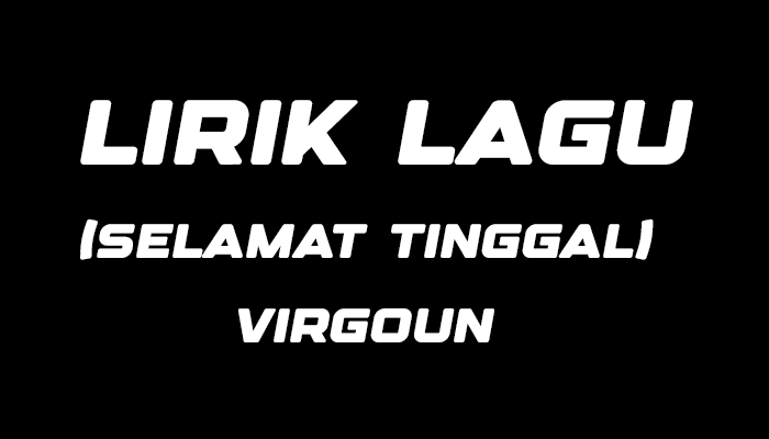 Lirik Lagu Selamat Tinggal Dari Virgoun 2024