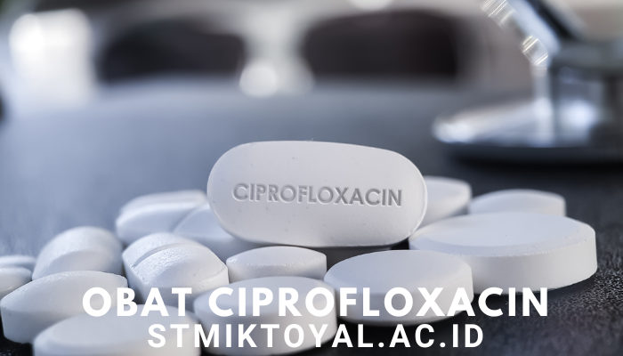 Penggunaan Obat Ciprofloxacin Dan Efek Samping