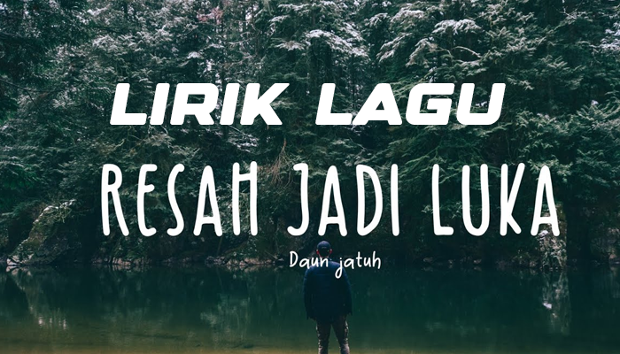 Lirik Lagu Resah Jadi Luka Yang Lagi Viral 2024